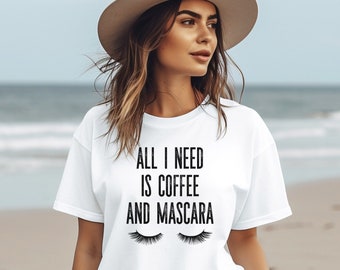 All I Need Is Coffee and Mascara Shirt Coffee Lover TShirt Mascara Lover Tee Beauty Makeup Lover Gift Caffeine Shirt for Women Coffee Addict