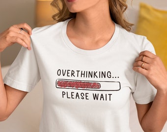 Vibrant Overthinking.. Please Wait Unisex T-Shirt - Multiple Colors/Sizes! Embrace Your Inner Overthinker Today!" #Overthinking #TShirt