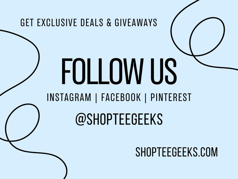 May include: A light blue background with black text that says "Get Exclusive Deals & Giveaways" and "Follow Us". Below the text is "Instagram | Facebook | Pinterest" and "@ShopTeeGeeks". At the bottom of the image is the text "ShopTeeGeeks.com".