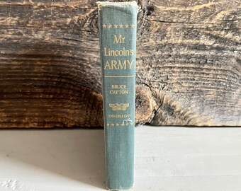 Vintage Mr Lincoln&#39;s Army, By Bruce Catton, Copyright 1951 by Doubleday & Company, Inc, Garden City NY, War Stories, 372 Pages, Non-Fiction