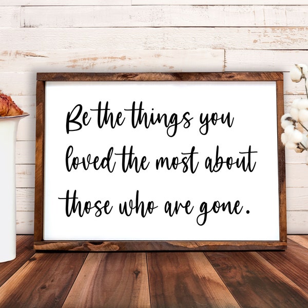 Be the things you loved the most about those who are gone SVG, Memorial Gift, Memorial Sign, Farmhouse, DIY, Cricut File, Silhouette File