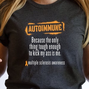 Autoimmune Because The Only Thing Tough Enough Shirt, Super Soft Bella Canvas T-Shirt, Multiple Sclerosis Awareness Shirt, MS Shirt