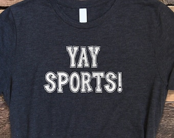 Yay Sports Shirt, Sarcastic Sports Shirt, Funny Yay Sports Tee, Yay Sports Tshirt