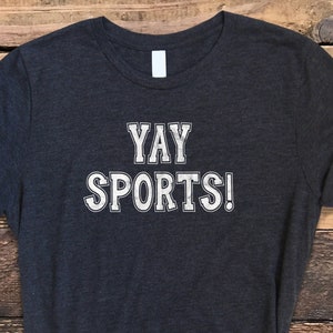 Yay Sports Shirt, Sarcastic Sports Shirt, Funny Yay Sports Tee, Yay Sports Tshirt