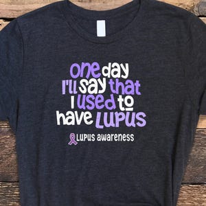 Lupus Shirt, One Day I&#39;ll Say Shirt, Lupus Awareness Shirt, Lupus Awareness, Distressed Lupus Shirt, Lupus Tee
