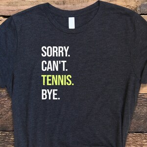 Sorry Can&#39;t Tennis Bye Shirt, Tennis Shirt, Tennis Gifts, Distressed Tennis Tee
