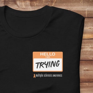 MS Shirt, Hello I Am Trying, Multiple Sclerosis Shirt, MS Gifts, Funny Multiple Sclerosis, Multiple Sclerosis Awareness Shirt, MS