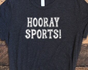 Hooray Sports Shirt, Sarcastic Sports Shirt, Funny Hooray Sports Tee, Hooray Sports Tshirt