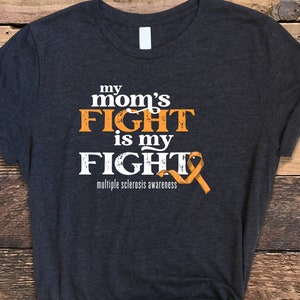 MS Shirt, My Mom&#39;s Fight Is My Fight Shirt, Multiple Sclerosis Awareness Shirt, MS Awareness