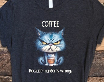 Coffee Shirt, Funny Coffee Shirt, Coffee Because Murder Is Wrong, Funny Coffee Tshirt, Funny Cat Shirt, Coffee Cat Shirt