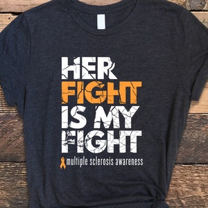 Her Fight Is My Fight Shirt, Super Soft Bella Canvas Unisex T-Shirt, Distressed Multiple Sclerosis Awareness Shirt, MS Awareness, MS Shirt