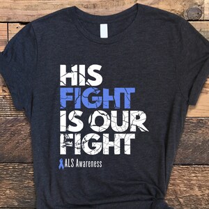 ALS Shirt, His Fight Is Our Fight Shirt, ALS Awareness Shirt, ALS Family Support Shirt, als Awareness