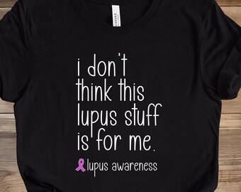 Lupus Shirt, Lupus Stuff Shirt, Lupus Awareness Shirt, Lupus Support Tee, SLE Shirt, Lupus Tee