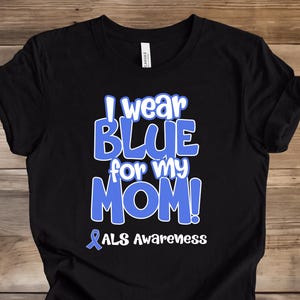 ALS Shirt, I Wear Blue For My Mom Shirt, ALS Awareness Shirt, ALS Support Tee, Als, Als Tee, Als Gift