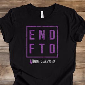 FTD Shirt, Dementia Awareness Shirt, End FTD Shirt, Dementia Awareness, FTD Awareness Shirt, Distressed Dementia Tee