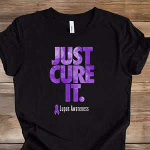Lupus Shirt, Lupus Just Cure It Shirt, Lupus Awareness Shirt, Lupus Support Tee, SLE Shirt, Lupus Tee