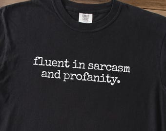 Sarcasm Shirt, Fluent In Sarcasm and Profanity, Minimalist Tee, Comfort Colors Tee. Funny Sarcastic Shirt, Funny Saying Tee, Sarcastic Gift