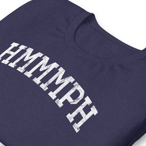 HMMMPH Shirt, Funny Sarcastic Shirt, Sarcasm Tee, Funny Varsity Tshirt, Distressed Tee