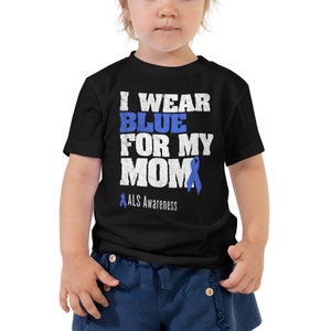 ALS Shirt, Toddler I Wear Blue For My Mom Shirt, ALS Awareness Shirt, ALS Awareness