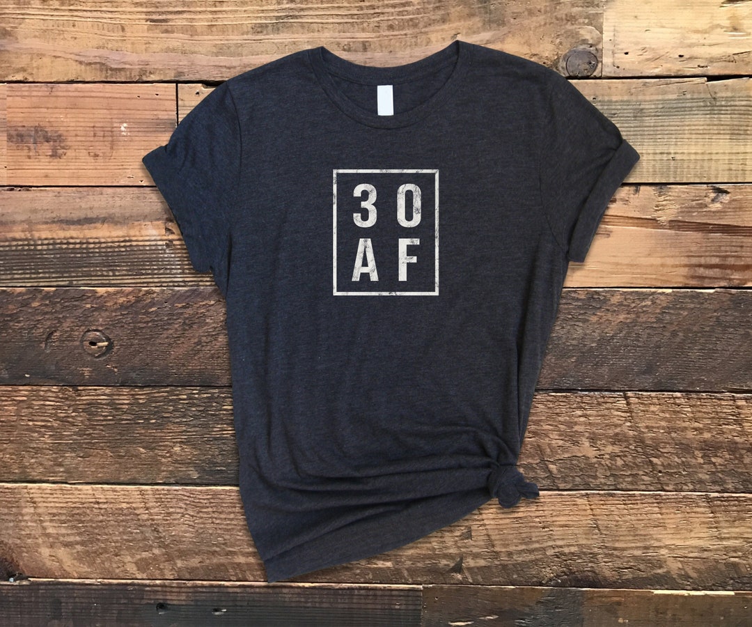 Thirty Af 30 AF Shirt, Thirty AF Shirt, 30th Birthday Shirt, Funny 30th Birthday ...