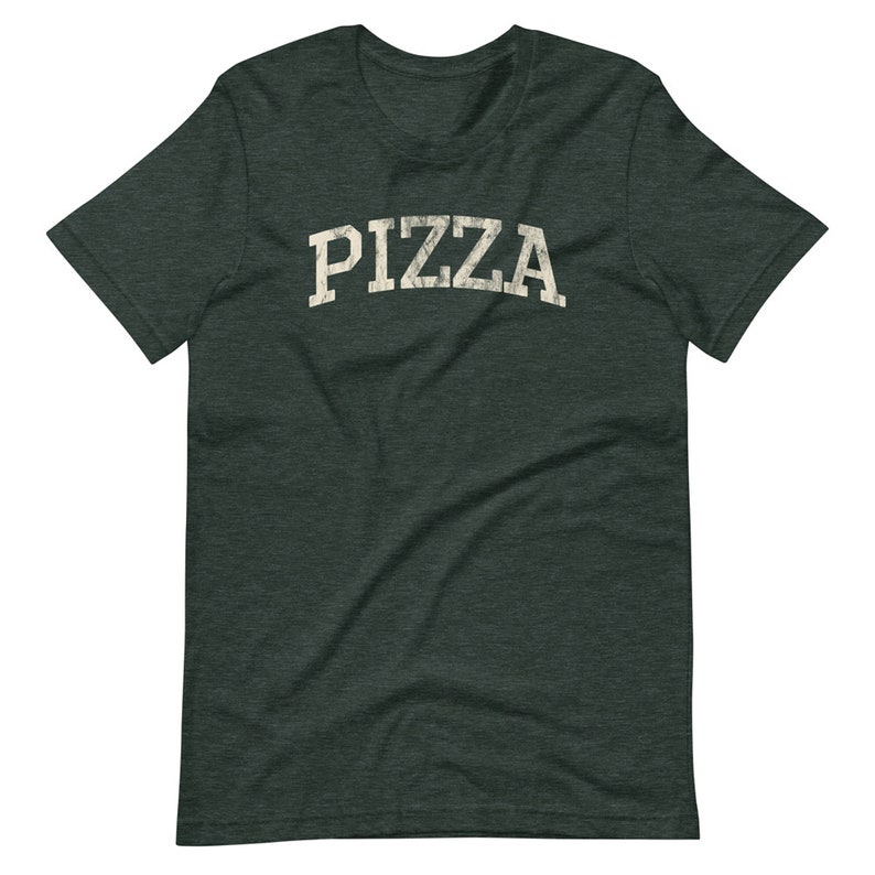 PIZZA, Distressed Funny T-Shirt, Super Soft Bella Canvas Unisex Short Sleeve T-Shirt, Varsity Shirt, Great Gift Idea For Pizza Lovers Heather Forest