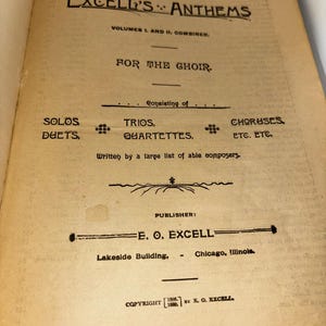 May include: A vintage book cover for "Excell's Anthems", volumes 1 and 2 combined. The book is for a choir and includes solos, duets, trios, quartets, and choruses. The book was published by E.O. Excell in Chicago, Illinois in 1886.