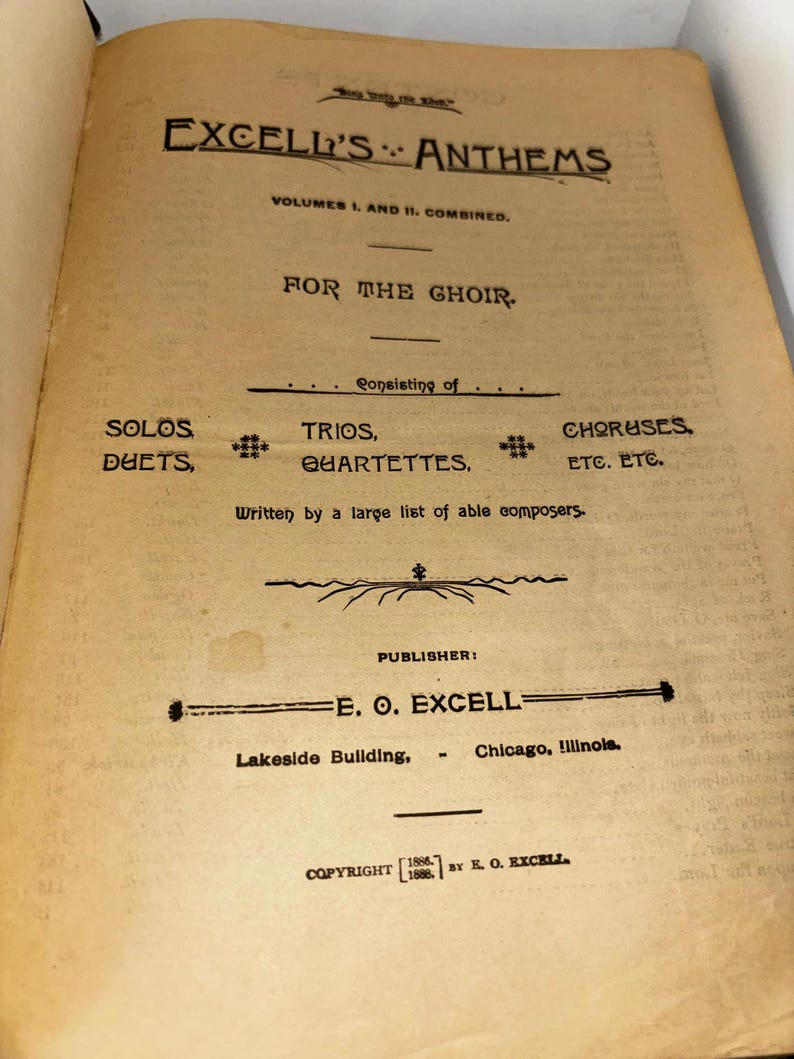 May include: A vintage book cover for "Excell's Anthems", volumes 1 and 2 combined. The book is for a choir and includes solos, duets, trios, quartets, and choruses. The book was published by E.O. Excell in Chicago, Illinois in 1886.