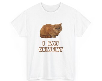 I Eat Cement, Funny Cursed Cat Oddly Specific Dank Meme T-Shirt, Dumb Shirts, Funny Shirts cat meme 2024, Funny Shirts