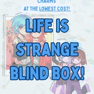 May include: A Life is Strange blind box set featuring double-sided charms with anime-style illustrations of two characters. The text reads: COLLECT LARGE DOUBLE SIDED CHARMS AT THE LOWEST COST! LIFE IS STRANGE BLIND BOX! *Lowest cost per charm!*