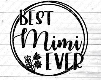 Best Mimi Ever SVG - Happy Mother's Day SVG - Gift for Mimi SVG - Best Grandma ever dxf - Grandma Mimi Nana Grandma Svg - Granny Life Svg