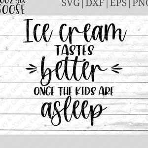 Il gelato ha un sapore migliore una volta che i bambini dormono SVG - Camicia divertente mamma - Quella mamma Svg - Momlife Svg - Ice Cream Svg - Regret Nothing Svg -