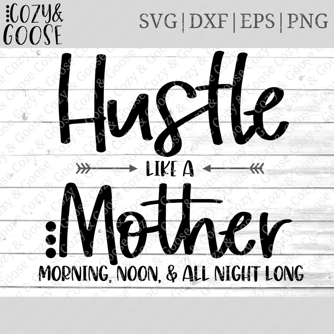 Hustle Like a Mother SVG Hustle Hard Svg Bust It Like a Mother Svg Work