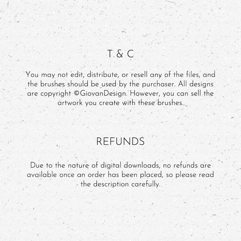 Peut inclure: Texte sur un fond blanc avec l'en-t&ecirc;te "T & C" et "REMBOURSEMENTS". Le texte se lit comme suit : "Vous ne pouvez pas modifier, distribuer ou revendre les fichiers, et les pinceaux doivent &ecirc;tre utilis&eacute;s par l'acheteur. Tous les designs sont prot&eacute;g&eacute;s par le droit d'auteur &copy;GiovanDesign. Cependant, vous pouvez vendre les &oelig;uvres d'art que vous cr&eacute;ez avec ces pinceaux. En raison de la nature des t&eacute;l&eacute;chargements num&eacute;riques, aucun remboursement n'est possible une fois une commande pass&eacute;e, veuillez donc lire attentivement la description."