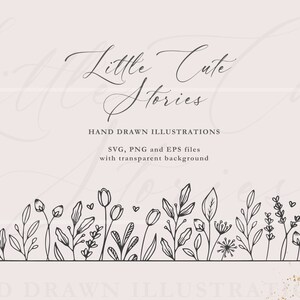 May include: Black and white line drawing of a border of various flowers and plants. The text "Little Cute Stories" and "HAND DRAWN ILLUSTRATIONS" is above the border. The text "SVG, PNG and EPS files with transparent background" is below the border.
