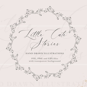 May include: Black and white line art illustration of a wreath with berries and leaves. The text "Little Cute Stories" is written in cursive inside the wreath. The text "HAND DRAWN ILLUSTRATIONS" is below the wreath. The text "SVG, PNG and EPS files with transparent background" is below the text "HAND DRAWN ILLUSTRATIONS".