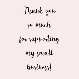 May include: Thank you so much for supporting my small business!