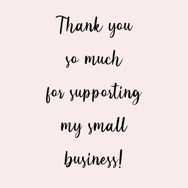 May include: Thank you so much for supporting my small business!