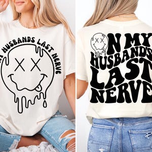 On My Husband&#39;s Last Nerve Shirt, I Love My Husband T-Shirt, Honeymoon Sweatshirt, Happy Mother&#39;s Day Shirts, Pregnancy Tees, New Mom Tees