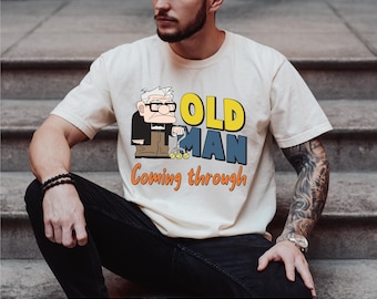 Disney Old Man T-shirt, Disney Up Carl Shirt, Old Man Coming Through Shirt, Disney Dad Shirt, Pixar Up Movie Shirt, Disneyworld Opa Tee