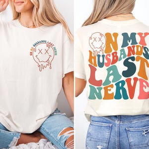 On My Husband&#39;s Last Nerve Shirt, I Love My Husband T-Shirt, Honeymoon Sweatshirt, Happy Mother&#39;s Day Shirts, Pregnancy Tees, New Mom Tees
