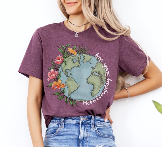 Make Everyday Earth Day Tee, Nature Activist Sweatshirt, Earth Day Teacher, Eco Friendly Shirt, Happy Earth Day, Nature Lover Shirt