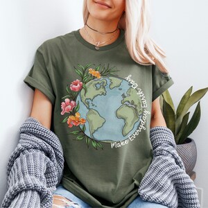 Make Everyday Earth Day Tee, Nature Activist Sweatshirt, Earth Day Teacher, Eco Friendly Shirt, Happy Earth Day Shirt, Nature Lover Shirt