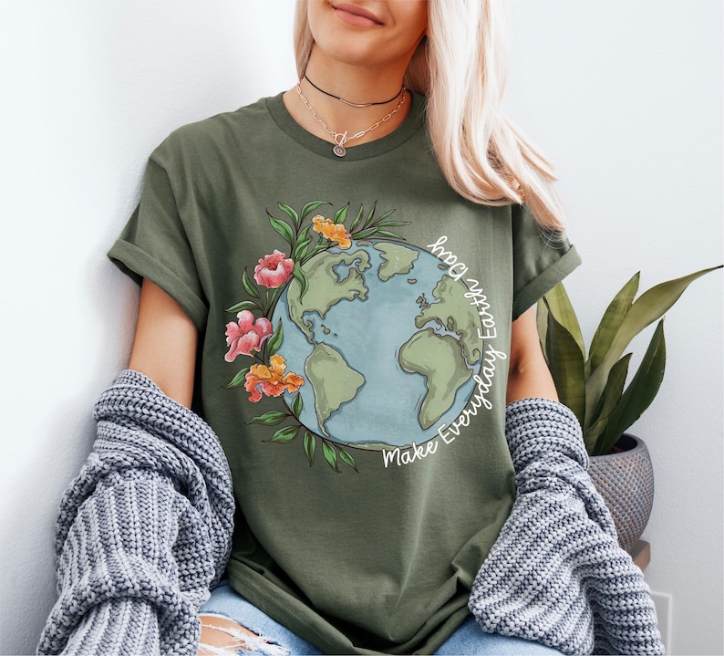 Make Everyday Earth Day Tee, Nature Activist Sweatshirt, Earth Day Teacher, Eco Friendly Shirt, Happy Earth Day Shirt, Nature Lover Shirt