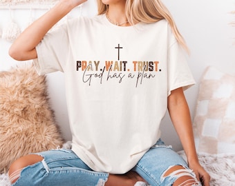 Pray Wait Trust Shirt, God Has A Plan T-shirt, Christian Sweatshirt, Religious Shirt, Faith Shirt, Faith Christian Tee, Inspirational Shirt