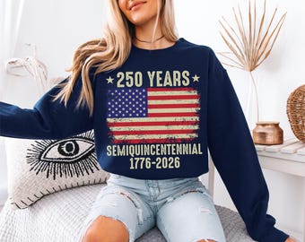The United States’ 250th Anniversary Sweatshirt, 250th America T-shirt, 250 Years Semiquincentennial Shirt, Patriotic America Hoodie
