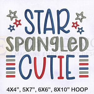 May include: Embroidered design featuring the text "STAR SPANGLED CUTIE" in blue, red, and grey with stars and stripes. The design is suitable for a 4x4, 5x7, 6x6, or 8x10 hoop.