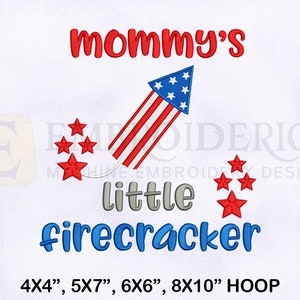 May include: Embroidered design featuring a red, white, and blue firework rocket with stars. The text "Mommy's little firecracker" is written in red, white, and blue lettering. The design is available in 4x4, 5x7, 6x6, and 8x10 hoop sizes.