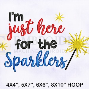 I’m Just Here For The Sparkler Quote Embroidery Design, 4th of July Embroidery Designs, Quote Embroidery Design, 4 Sizes Embroidery Designs
