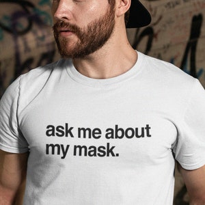 Ask Me About My Mask Unisex T-Shirt | Funny Mask Shirt