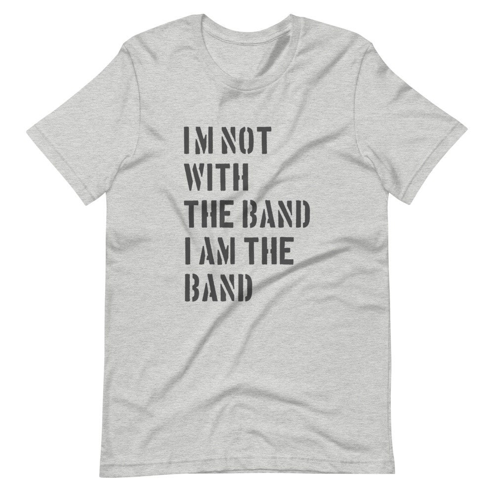 I'm Not With the Band I Am the Band T-shirt Musician - Etsy UK